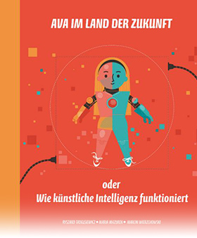 Ava im Land der Zukunft oder Wie künstliche Intelligenz funktioniert