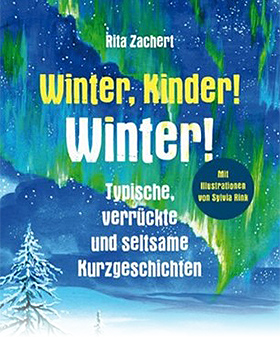 Winter, Kinder! Winter - Typische, verrückte und seltsame Kurzgeschichten