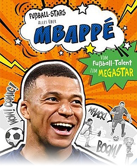 Fußball-Stars – Alles über Mbappé: Vom Fußball-Talent zum Megastar