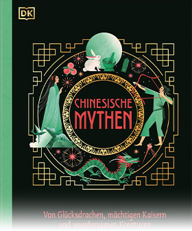 Chinesische Mythen. Von Glücksdrachen, mächtigen Kaisern und wundersamen Kreaturen.