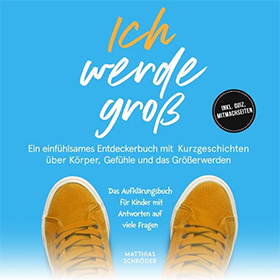 Ich werde groß: Ein einfühlsames Entdeckerbuch mit Kurzgeschichten über Körper, Gefühle und das Größerwerden