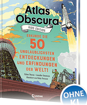 Atlas Obscura Kids Edition – Erkunde die 50 unglaublichsten Entdeckungen und Erfindungen der Welt!