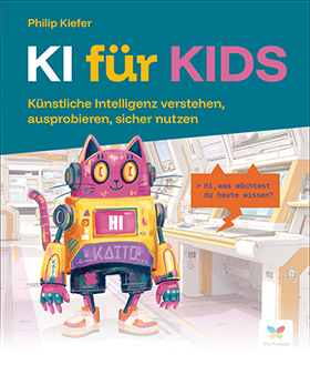 KI für Kids: Künstliche Intelligenz verstehen, ausprobieren, sicher nutzen