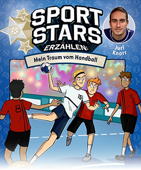 Sportstars erzählen: Mein Traum vom Handball: Juri Knorrs Geschichte